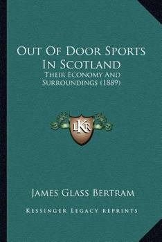 Paperback Out Of Door Sports In Scotland: Their Economy And Surroundings (1889) Book