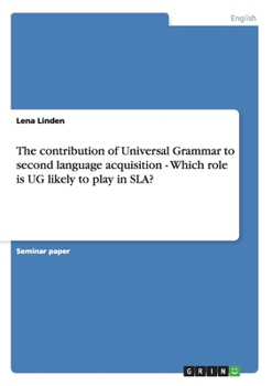Paperback The contribution of Universal Grammar to second language acquisition - Which role is UG likely to play in SLA? Book