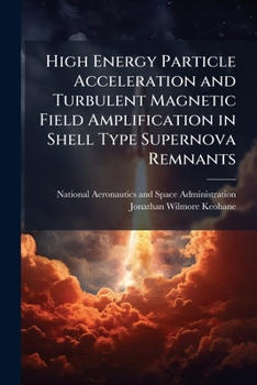 Paperback High Energy Particle Acceleration and Turbulent Magnetic Field Amplification in Shell Type Supernova Remnants Book