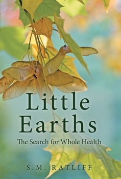 Hardcover Little Earths: The Search for Whole Health Book