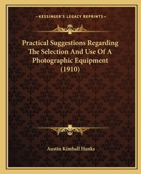 Paperback Practical Suggestions Regarding The Selection And Use Of A Photographic Equipment (1910) Book