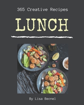 Paperback 365 Creative Lunch Recipes: A Lunch Cookbook Everyone Loves! Book