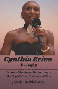 Paperback Cynthia Erivo Biography: Echoes of Greatness: Her Journey to the Top of Music, Theater, and Film Book