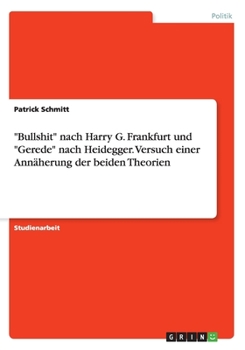 Paperback "Bullshit" nach Harry G. Frankfurt und "Gerede" nach Heidegger. Versuch einer Annäherung der beiden Theorien [German] Book