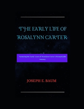 Paperback The Early Life of Rosalynn Carter: Nurturing the Early Years of Roselynm Carter's Remarkable Journey [Large Print] Book