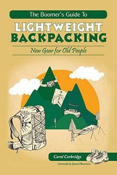 Paperback The Boomer's Guide to Lightweight Backpacking: New Gear for Old People Book