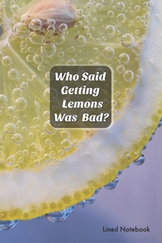 Paperback Who Said Getting Lemons Was Bad?: Lined Notebook Book