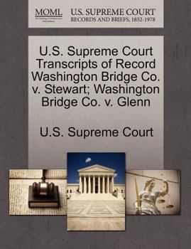 U.S. Supreme Court Transcripts of Record Washington Bridge Co. v. Stewart; Washington Bridge Co. v. Glenn