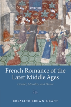 Hardcover French Romance of the Later Middle Ages: Gender, Morality, and Desire Book