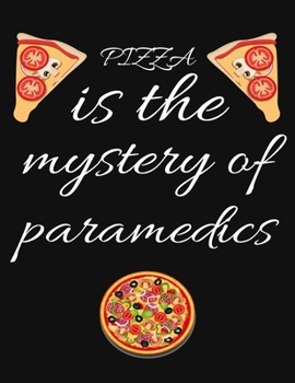 PIZZA is the mystery of paramedics: Planner, Journal, Notebook, Composition book for men, women and teen. Travel planner & vacation journal
