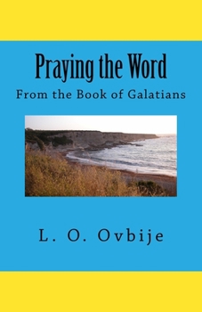 Paperback Praying the Word From the Book of Galatians Book
