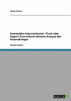 Paperback Humanitäre Interventionen - Fluch oder Segen? Eine kritisch-ethische Analyse des Kosovokrieges [German] Book