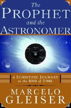 Hardcover The Prophet and the Astronomer: A Scientific Journey to the End of Time Book