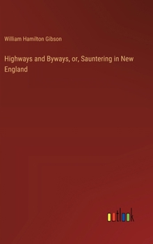 Hardcover Highways and Byways, or, Sauntering in New England Book