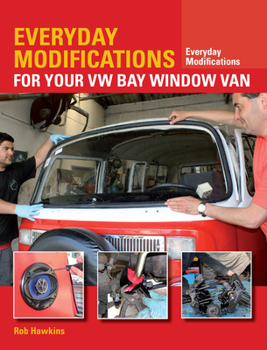 Paperback Everyday Modifications for Your VW Bay Window Van: How to Make Your Classic Van Easier to Live with and Enjoy Book