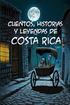 Cuentos, historias y leyendas de Costa Rica (Leyendas centroamericanas)