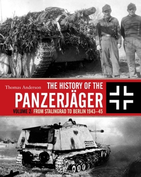 Hardcover The History of the Panzerjäger: Volume 2: From Stalingrad to Berlin 1943-45 Book