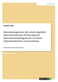 Paperback Ideenmanagement mit einem digitalen Innovationsboard. Förderung des Innovationsmanagements in einem mittelständischen Unternehmen: Innovation durch Mo [German] Book