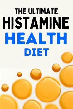 Paperback The Ultimate Histamine Health Diet - Guide to a Healthy Life Low Histamine Based [Large Print] Book