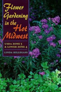 Flower Gardening in the Hot Midwest: USDA ZONE 5 AND LOWER ZONE 4