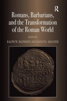 Romans, Barbarians, and the Transformation of the Roman World: Cultural Interaction and the Creation of Identity in Late Antiquity