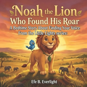 Paperback Noah the Lion Who Found His Roar: A Bedtime Story about Finding Your Voice Book