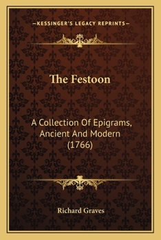 Paperback The Festoon: A Collection Of Epigrams, Ancient And Modern (1766) Book