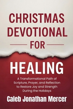 Paperback Christmas Devotional For Healing: A Transformational Path of Scripture, Prayer, and Reflection to Restore Joy and Strength During the Holidays Book