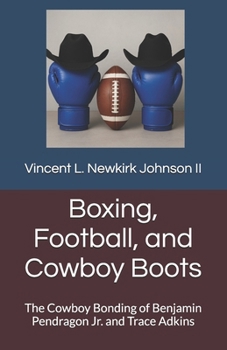 Boxing, Football, and Cowboy Boots: The Cowboy Bonding of Benjamin Pendragon Jr. and Trace Adkins