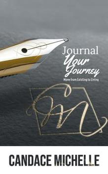 Paperback Journal Your Journey: from Existing to Living Book