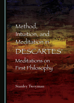 Hardcover Method, Intuition, and Meditation in Descartes' Meditations on First Philosophy Book