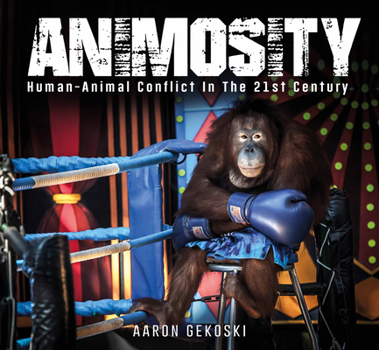 Hardcover Animosity: Animal Conflict in the 21st Century Book