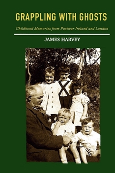 Paperback Grappling With Ghosts: Childhood Memories from Postwar Ireland and London Book