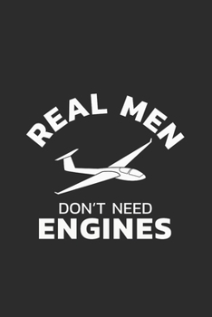 Segelflugzeug Notizbuch: Segelflieger - Real Men Don't Need Engines  / 6x9 Zoll / 120 linierte Seiten (German Edition)