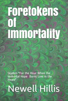 Paperback Foretokens of Immortality: Studies "For the Hour When the Immortal Hope Burns Low in thr Heasrt" Book