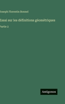 Essai sur les définitions géométriques: Partie 2 (French Edition)