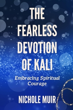 Paperback The Fearless Devotion of Kali: Embracing Spiritual Courage Book