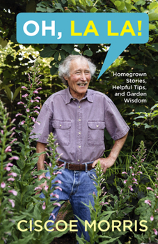 Paperback Oh, La La!: Homegrown Stories, Helpful Tips, and Garden Wisdom - Gardening Answers for Begin Ners Book