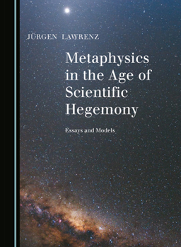 Hardcover Metaphysics in the Age of Scientific Hegemony: Essays and Models Book