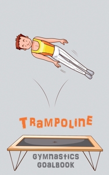 Paperback Trampoline Gymnastics Goalbook #15: Competitive Trampolining: Junior boys Book
