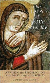 Paperback Our Lady of Holy Saturday: Awaiting the Resurrection with Mary and the Disciples Book