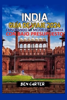 Paperback India Guía de Viaje 2024: Explorando Lo Mejor de la India Con Bajo Presupuesto [Spanish] Book