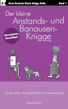Paperback Der kleine Anstands- und Banausen-Knigge 2100: Als alles anfing - Vom Zappel-Philipp zum Tischsitten-Thomas [German] Book