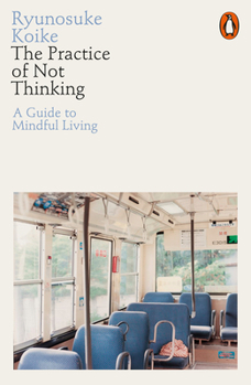 Paperback The Practice of Not Thinking: A Guide to Mindful Living Book