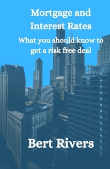 Mortgage And Interest Rates: What you should know to get a risk free deal B0CMR1DP8R Book Cover