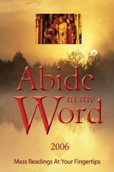 Paperback Abide in My Word - 2006: Mass Readings at Your Fingertips Book