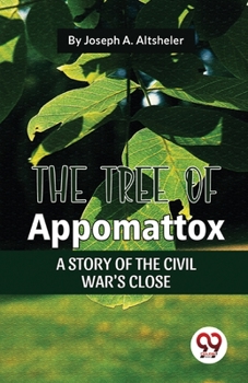 Paperback The Tree Of Appomattox A Story Of The Civil War'S Close Book