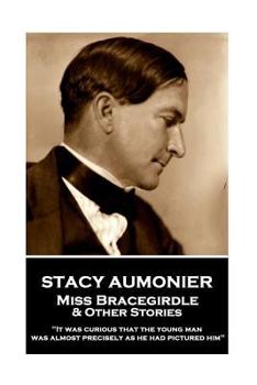 Paperback Stacy Aumonier - Miss Bracegirdle & Other Stories: "It was curious that the young man was almost precisely as he had pictured him" Book