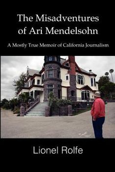 Paperback The Misadventures Of Ari Mendelsohn: A Mostly True Memoir Of California Journalism Book