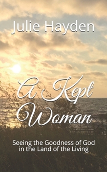 A Kept Woman : Seeing the Goodness of God in the Land of the Living